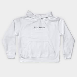 This is a stolen shirt Kids Hoodie